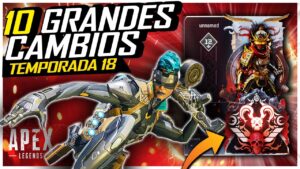 10 CAMBIOS QUE TE DARÁN HYPE DE LA TEMPORADA 18 APEX LEGENDS