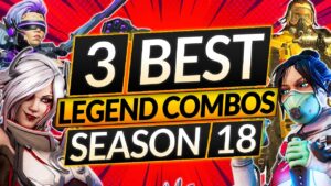 Top 3 LEGEND COMBOS for Season 18 - BROKEN TEAM COMPS to ABUSE - Apex Legends Guide